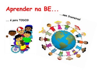 Aprender na BE...
 