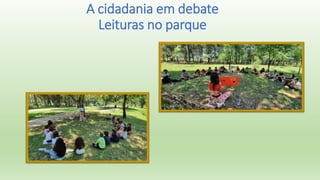 A cidadania em debate
Leituras no parque
 