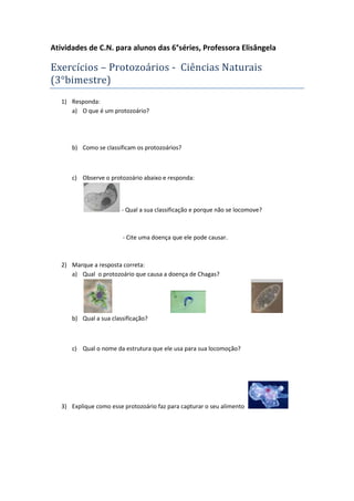 Atividades de C.N. para alunos das 6°séries, Professora Elisângela

Exercícios – Protozoários - Ciências Naturais
(3°bimes...