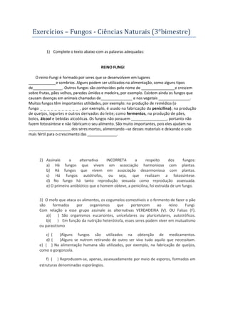 Exercícios – Fungos - Ciências Naturais (3°bimestre)

         1) Complete o texto abaixo com as palavras adequadas:


   ...