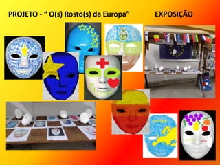 PROJETO - “ O(s) Rosto(s) da Europa” EXPOSIÇÃO
 