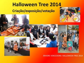 Halloween Tree 2014
Criação/exposição/votação
ÁRVORE VENCEDORA- HALLOWEEN TREE 2014
 