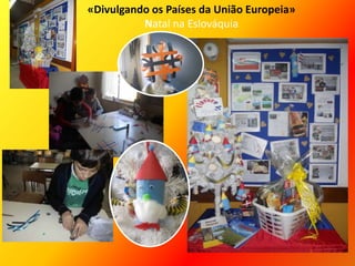 «Divulgando os Países da União Europeia»
Natal na Eslováquia
 