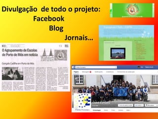 Divulgação de todo o projeto:
Facebook
Blog
Jornais….
 
