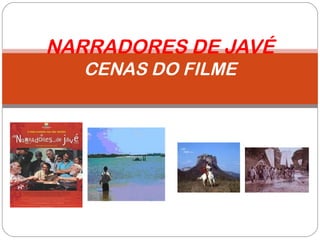 NARRADORES DE JAVÉ
CENAS DO FILME