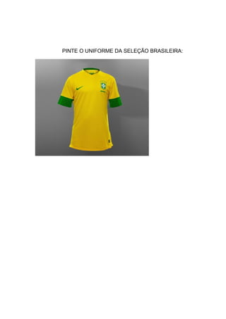 PINTE O UNIFORME DA SELEÇÃO BRASILEIRA:
 