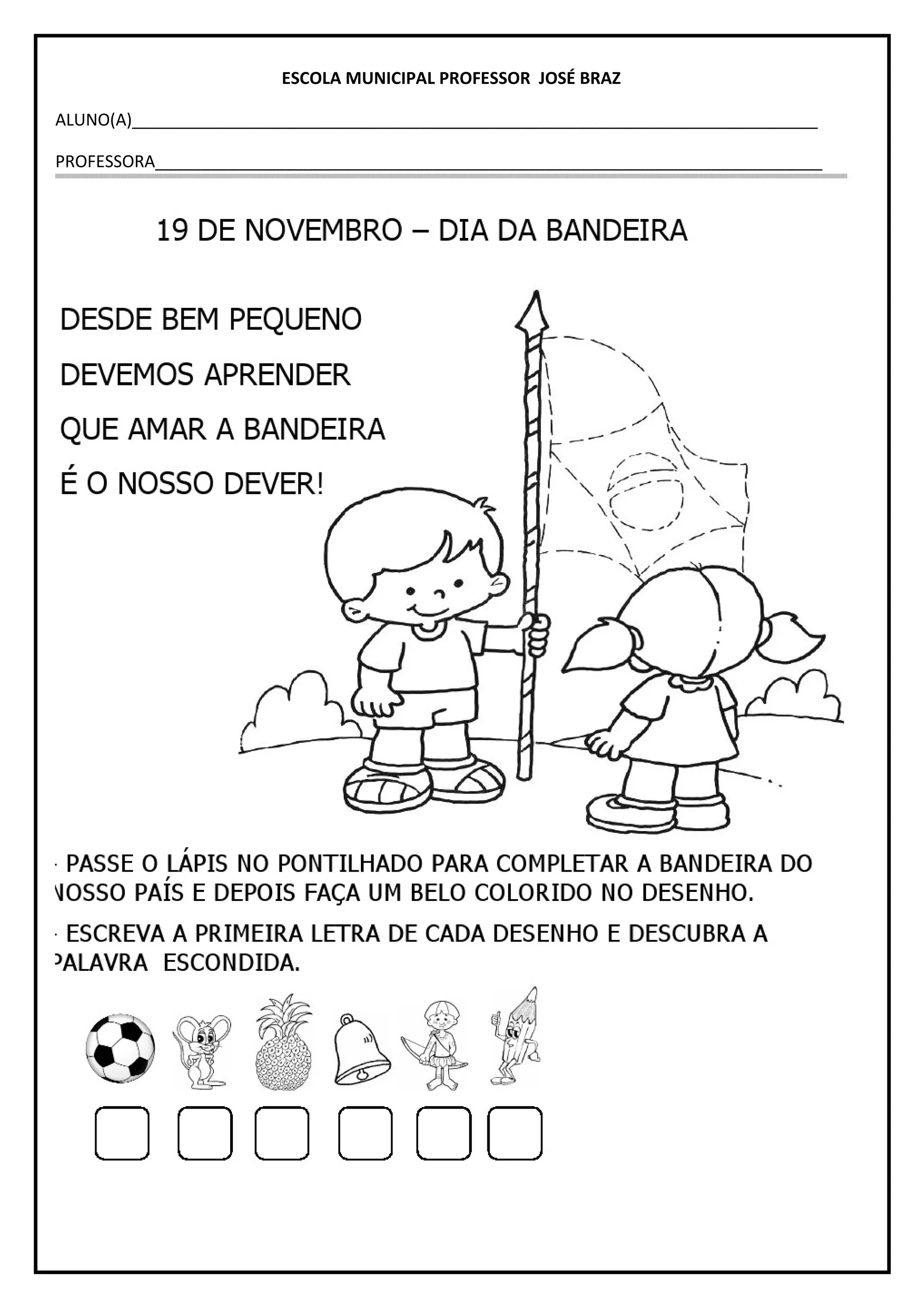 ESCOLA MUNICIPAL PROFESSOR JOSÉ BRAZ
ALUNO(A)__________________________________________________________________________
PROFESSORA________________________________________________________________________