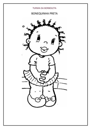 TURMA DA BORBOLETA
BONEQUINHA PRETA