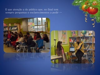 E que atenção a do público que, no final tem
sempre perguntas e esclarecimentos a pedir …
 
