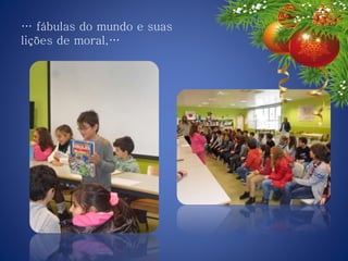 … fábulas do mundo e suas
lições de moral,…
 