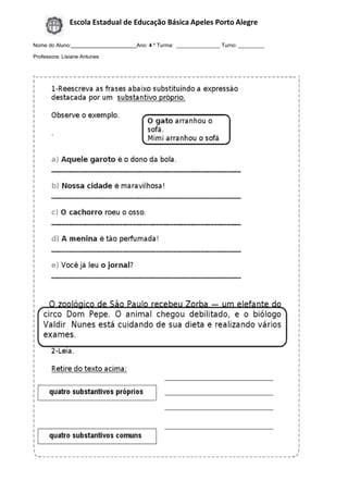 Escola Estadual de Educação Básica Apeles Porto Alegre
Nome do Aluno: Ano: 4 º Turma: _______________ Turno: _________
Professora: Lisiane Antunes
 