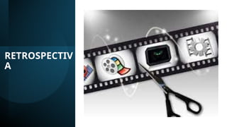 RETROSPECTIV
A
 