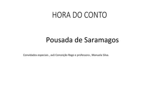 Pousada de Saramagos
Convidados especiais , avô Conceição Rego e professora , Manuela Silva.
 
