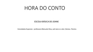 Convidados Especiais - professora Manuela Silva, avô Jane e o ator ,Romeu Pereira
 