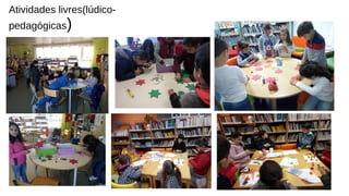 Atividades livres(lúdico-
pedagógicas)
 