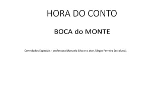 Convidados Especiais - professora Manuela Silva e o ator ,Sérgio Ferreira (ex-aluno).
 