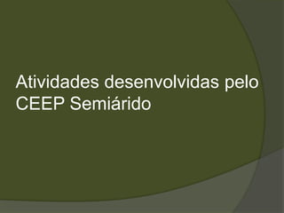 Atividades desenvolvidas pelo CEEP Semiárido 