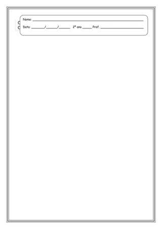 O O O O O O O
O O O O O O O
Nome: ___________________________________________________________
Data: _______/______/______ 2º ano _____ Prof. _______________________
 
