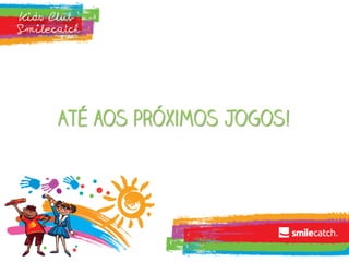 Kids Club Smilecatch // Atividades Divertidas Para a Familia