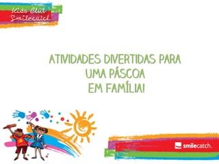 Atividades divertidas para
uma páscoa
em família!
 