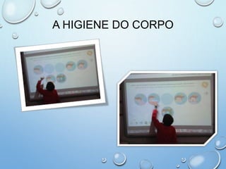 A HIGIENE DO CORPO
 