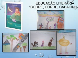 EDUCAÇÃO LITERÁRIA
“CORRE, CORRE, CABACINHA
 