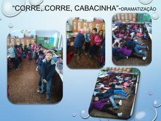 “CORRE, CORRE, CABACINHA”-DRAMATIZAÇÃO
 