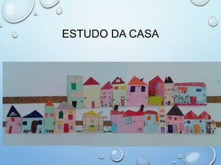 ESTUDO DA CASA
 