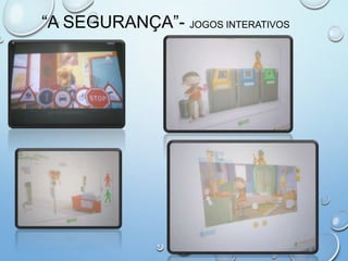 “A SEGURANÇA”- JOGOS INTERATIVOS
 