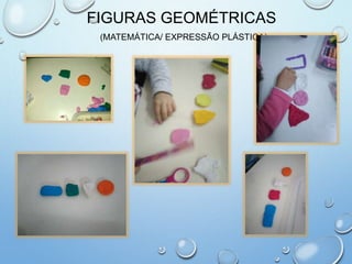 FIGURAS GEOMÉTRICAS
(MATEMÁTICA/ EXPRESSÃO PLÁSTICA)
 