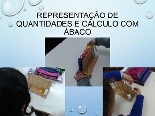 REPRESENTAÇÃO DE
QUANTIDADES E CÁLCULO COM
ÁBACO
 