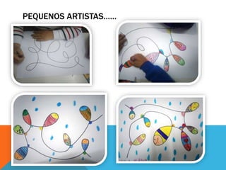 PEQUENOS ARTISTAS……
 