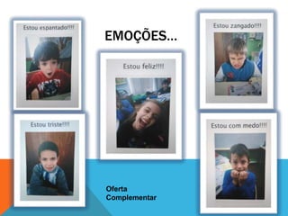 EMOÇÕES…
Oferta
Complementar
 