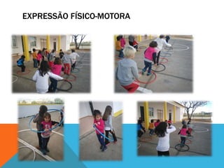 EXPRESSÃO FÍSICO-MOTORA
 