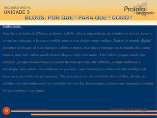 Saiba mais.  Com base no texto de Alonso, podemos refletir sobre a importância de orientar os nossos jovens e as nossas crianças a buscar o sentido para o uso destas novas mídias. Dentro do mundo digital podemos dizer que nossas crianças sabem se mover, transitar e navegar neste mundo das novas mídias, mas não sabem aonde devem chegar, estão sem rumo. Não sabem porque ainda são crianças, porque vivem o tempo próprio da transgressão, da rebeldia, porque conhecem a tecnologia, mas ainda não conhecem as pessoas, suas motivações, então não têm condições de fazer uso consciente desses recursos. Por isso precisam dos cuidados dos adultos. Já nós, os adultos, por desconhecermos os caminhos do uso das ferramentas, estamos nos negando a ajudá-los a encontrar o seu rumo.  Terça-feira, 14 de Junho de 2011 Tutor Jose Cicero Alves 