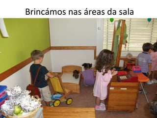 Brincámos nas áreas da sala 