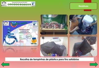 Resíduos
Recolha de tampinhas de plástico para fins solidários
 