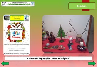 Resíduos
Concurso/Exposição “Natal Ecológico”
 