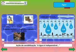Água
Ação de sensibilização “A água é indispensável…”
 