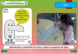 Água
Manutenção e construção de avisos a apelar à poupança de água
 