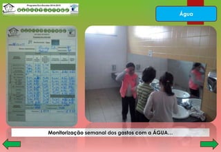 Água
Monitorização semanal dos gastos com a ÁGUA…
 