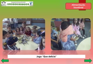 Alimentação
Saudável
Jogo “Que delicia”
 