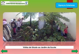 Espaços Exteriores
Visitas de Estudo ao Jardim da Escola
 