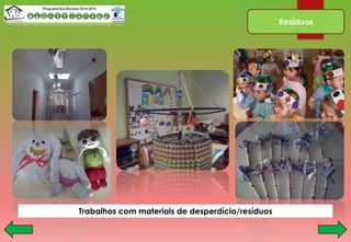 Resíduos
Trabalhos com materiais de desperdício/resíduos
 