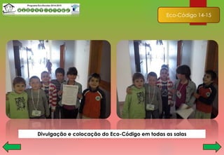 Eco-Código 14-15
Divulgação e colocação do Eco-Código em todas as salas
 