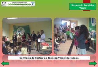 Hastear da Bandeira
Verde
Cerimónia do Hastear da Bandeira Verde Eco-Escolas
 