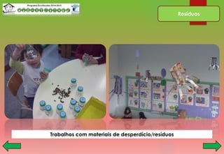 Resíduos
Trabalhos com materiais de desperdício/resíduos
 