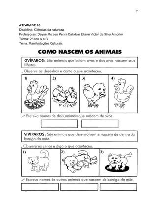 7
ATIVIDADE 03
Disciplina: Ciências da natureza
Professoras: Dayse Moraes Perini Calixto e Eliane Victor da Silva Amorim
Turma: 2º ano A e B
Tema: Manifestações Culturais
 