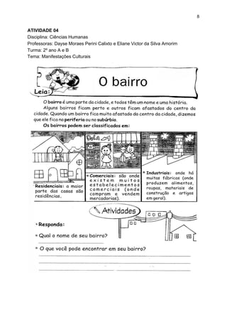8
ATIVIDADE 04
Disciplina: Ciências Humanas
Professoras: Dayse Moraes Perini Calixto e Eliane Victor da Silva Amorim
Turma: 2º ano A e B
Tema: Manifestações Culturais
 