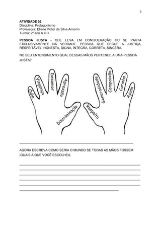 3
ATIVIDADE 02
Disciplina: Protagonismo
Professora: Eliane Victor da Silva Amorim
Turma: 2º ano A e B
PESSOA JUSTA - ​QUE ...